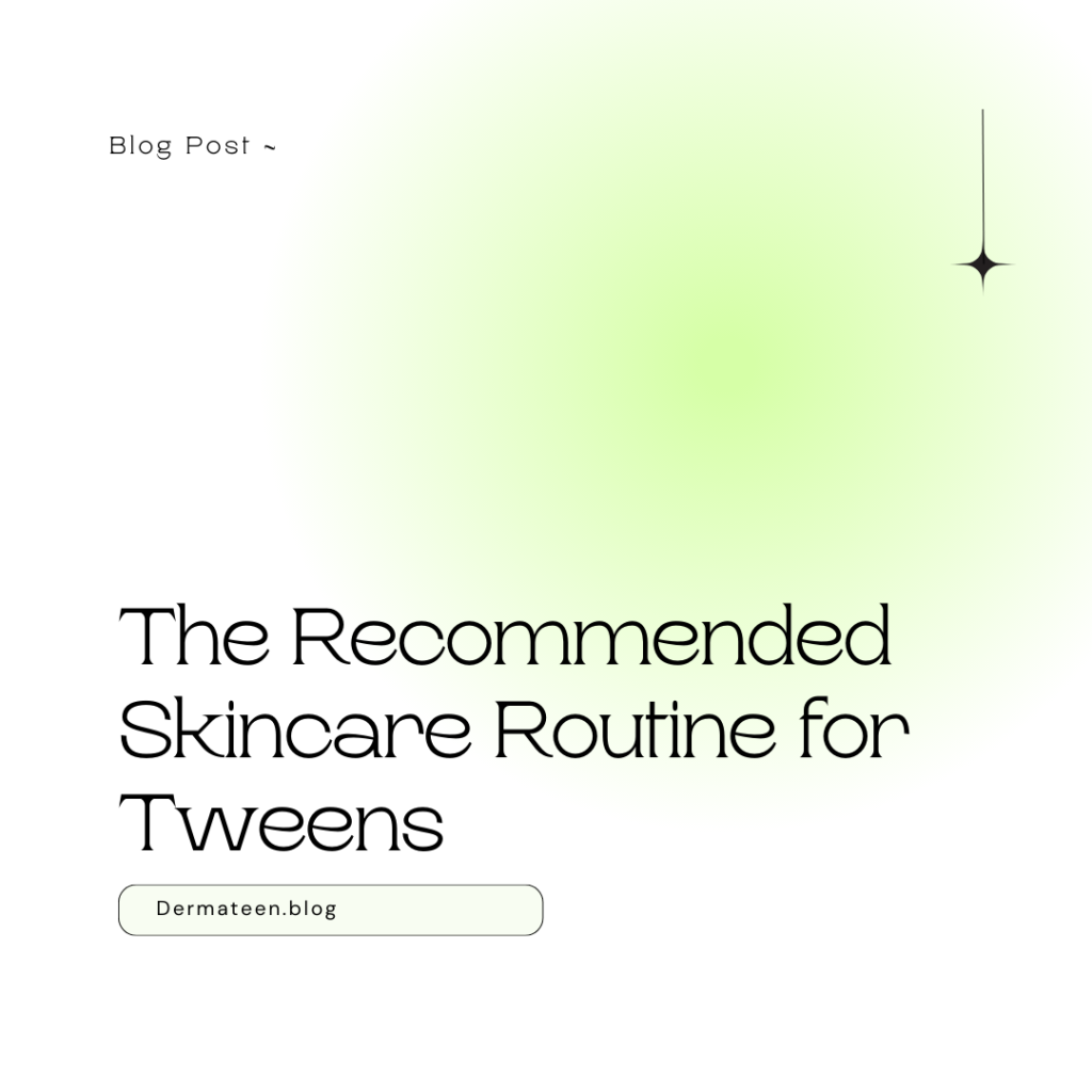 The Recommended Skincare Routine for Tweens